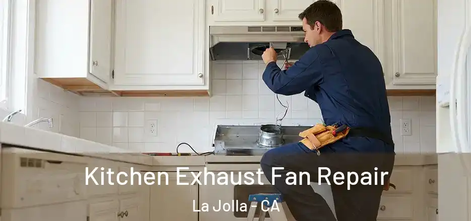  Kitchen Exhaust Fan Repair La Jolla - CA