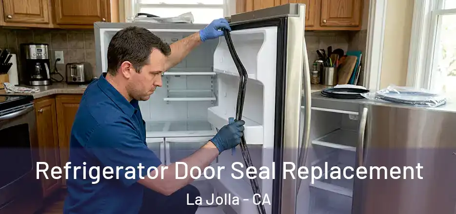  Refrigerator Door Seal Replacement La Jolla - CA